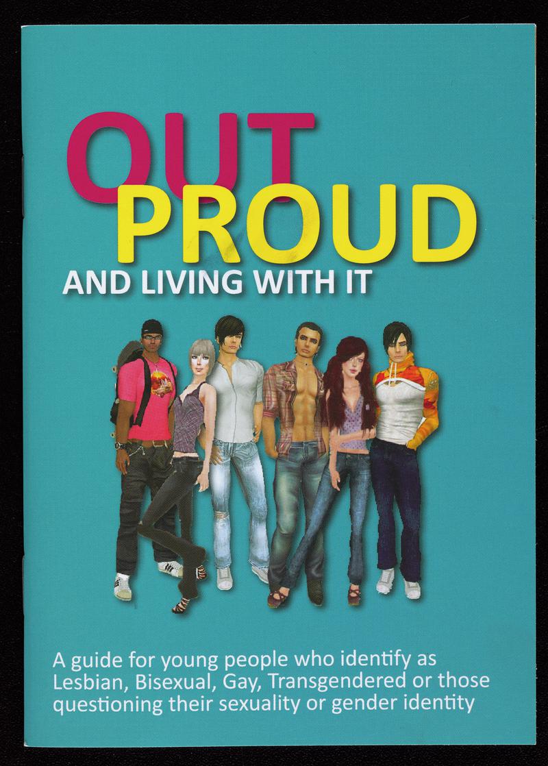 Booklet &#039;Out Proud and Living With It. A guide for young people who identify as Lesbian, Bisexual, Gay, Transgendered or those questioning their sexuality or gender identity&#039;.