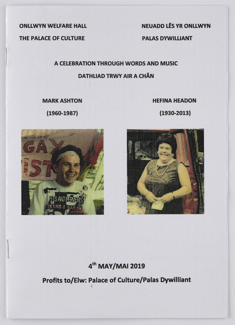Programme from event to honour Mark Ashton - Front. (1960-1987) (Lesbians and Gaymen Support the Miners) and Hefina Headon (1930-2013) (Secretary Dulais Valley Women&#039;s Support Group). Event held at Onllwyn Welfare Hall &#039;The Palace of Culture&#039; on 4 May 2019.