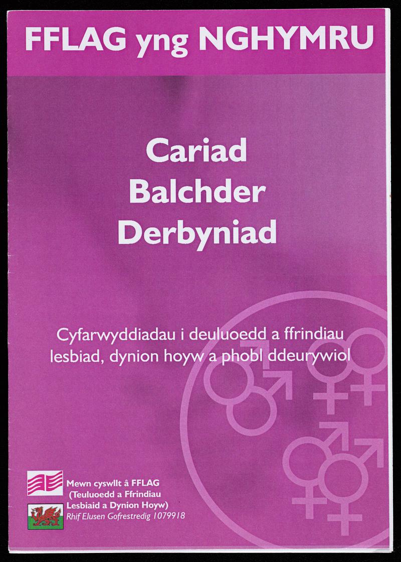 Families and Friends of Lesbians and Gays (FFLAG) bilingual leaflet &#039;Love Pride Acceptance&#039; / &#039;Cariad Balchder Derbyniad&#039;. A guide for the families of lesbian, gay and bisexual people&#039;.
