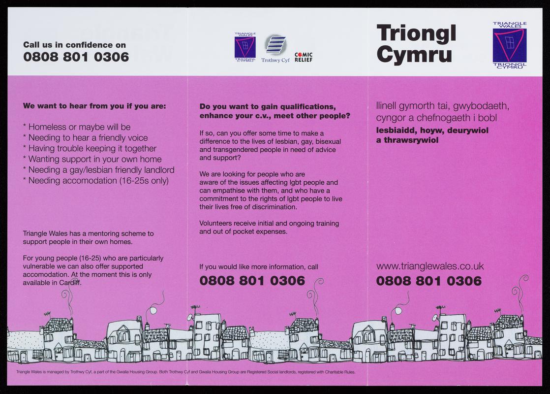 Triangle Wales / Triongl Cymru bilingual leaflet. Triangle Wales gives housing helpline, information, advice and support for lesbian, gay, bisexual and transgendered people.