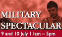 Military Spectacular — 9 and 10 July 11am–5pm