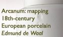  Arcanum: Mapping 18th-century European porcelain — Edmund de Waal